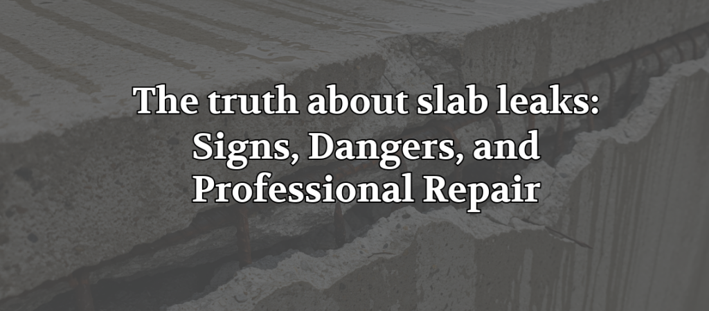 Blog banner with the text “The truth about slab leaks: Signs, Dangers, and Professional Repair” over a darkened image of cracked concrete with exposed rebar.