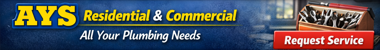 AYS Residential and Commercial Plumbing Banner AYS banner promoting residential and commercial plumbing services with the text “All Your Plumbing Needs” and a red “Request Service” button.