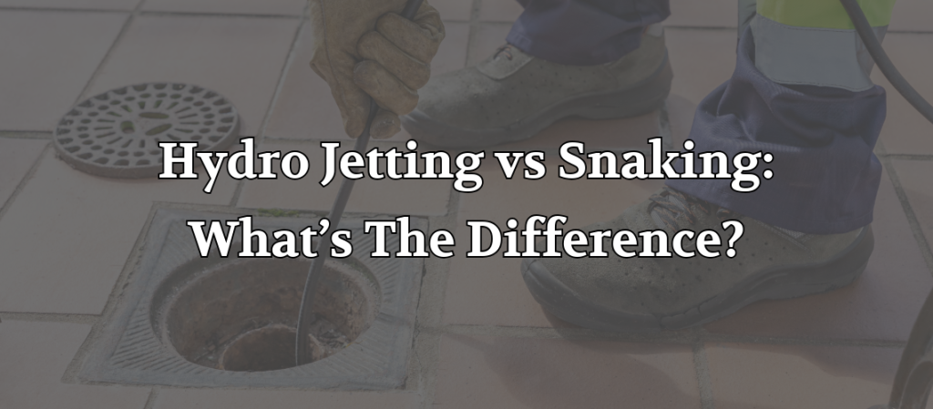 Plumber using drain cleaning equipment with text comparing hydro jetting and snaking.