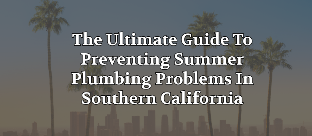 Southern California skyline with palm trees and text about preventing summer plumbing problems.